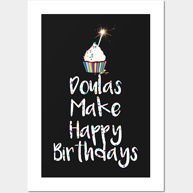 Doulas Make Happy Birthdays Wall Art by midwifesmarket